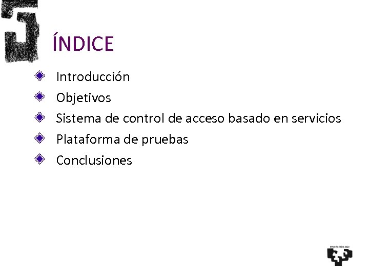 ÍNDICE Introducción Objetivos Sistema de control de acceso basado en servicios Plataforma de pruebas