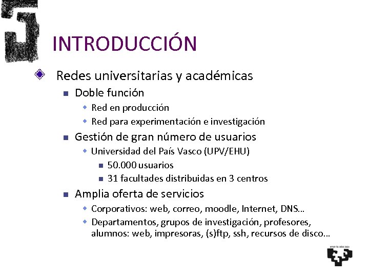 INTRODUCCIÓN Redes universitarias y académicas Doble función Red en producción Red para experimentación e