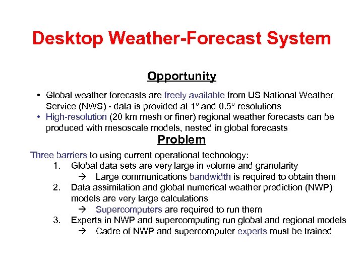 Desktop Weather-Forecast System Opportunity • Global weather forecasts are freely available from US National