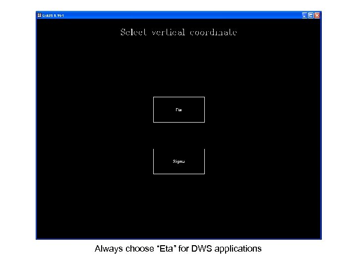 Always choose “Eta” for DWS applications 
