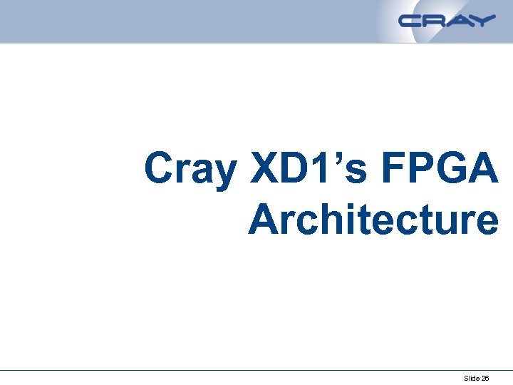 Cray XD 1’s FPGA Architecture Slide 26 