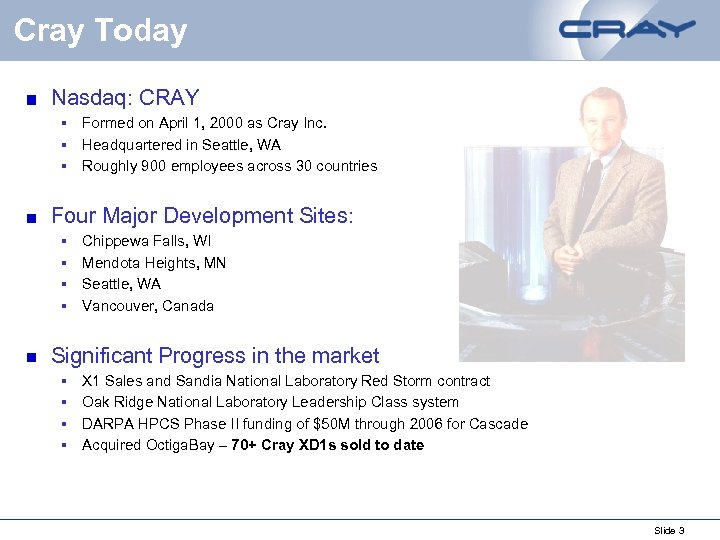 Cray Today Nasdaq: CRAY § Formed on April 1, 2000 as Cray Inc. §