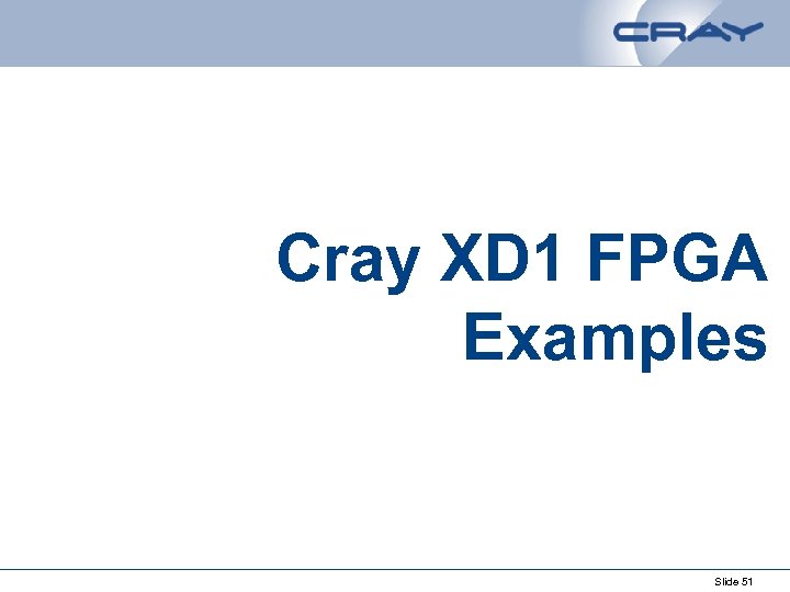 Cray XD 1 FPGA Examples Slide 51 