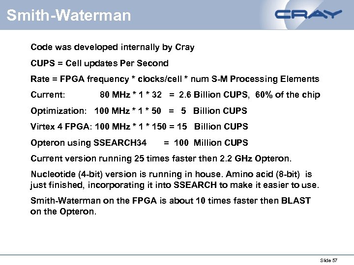 Smith-Waterman Code was developed internally by Cray CUPS = Cell updates Per Second Rate