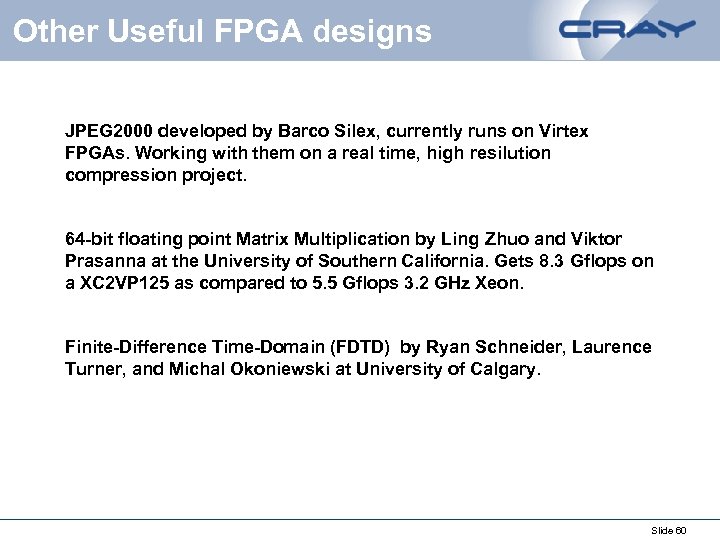 Other Useful FPGA designs JPEG 2000 developed by Barco Silex, currently runs on Virtex