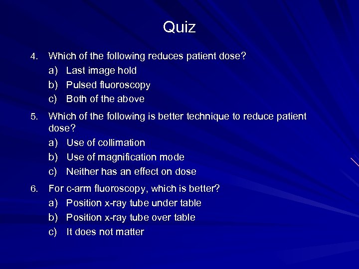 Quiz 4. Which of the following reduces patient dose? a) Last image hold b)