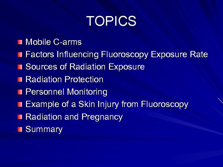 TOPICS Mobile C-arms Factors Influencing Fluoroscopy Exposure Rate Sources of Radiation Exposure Radiation Protection