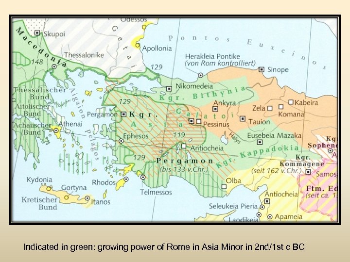 Indicated in green: growing power of Rome in Asia Minor in 2 nd/1 st