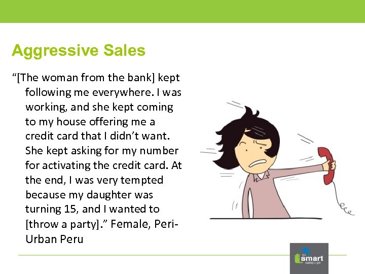 Aggressive Sales “[The woman from the bank] kept following me everywhere. I was working,