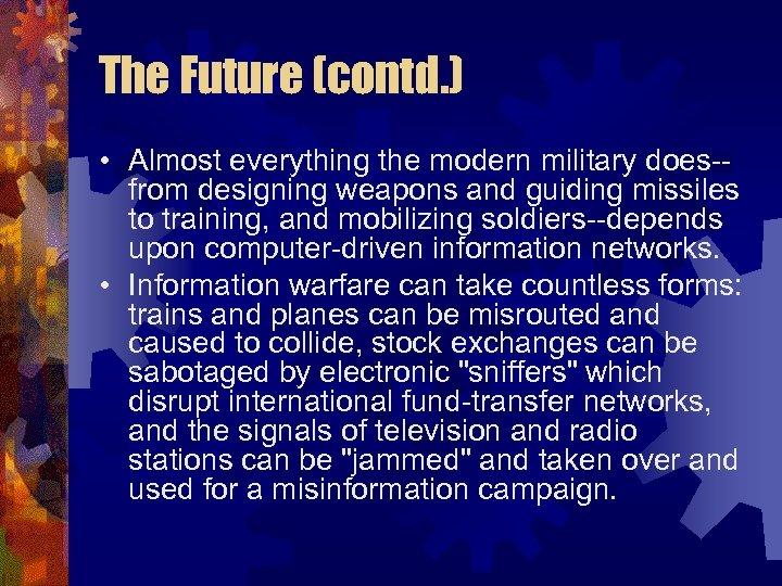 The Future (contd. ) • Almost everything the modern military does-from designing weapons and