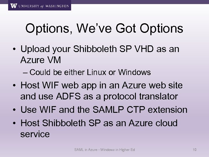 Options, We’ve Got Options • Upload your Shibboleth SP VHD as an Azure VM