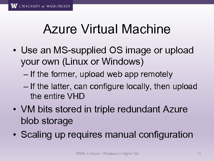 Azure Virtual Machine • Use an MS-supplied OS image or upload your own (Linux