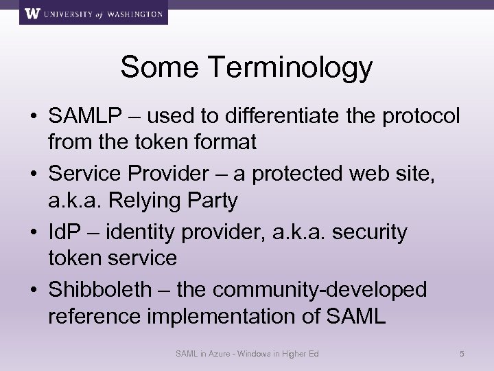 Some Terminology • SAMLP – used to differentiate the protocol from the token format