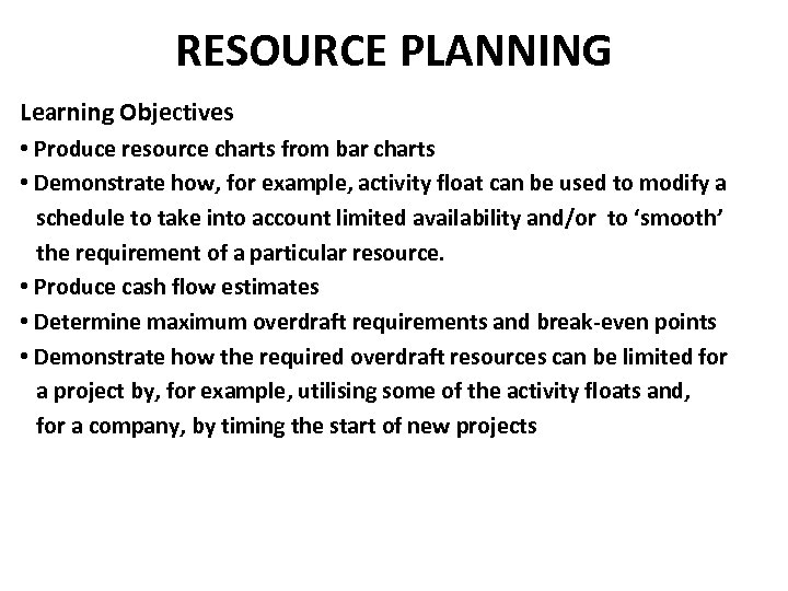 RESOURCE PLANNING Learning Objectives • Produce resource charts from bar charts • Demonstrate how,