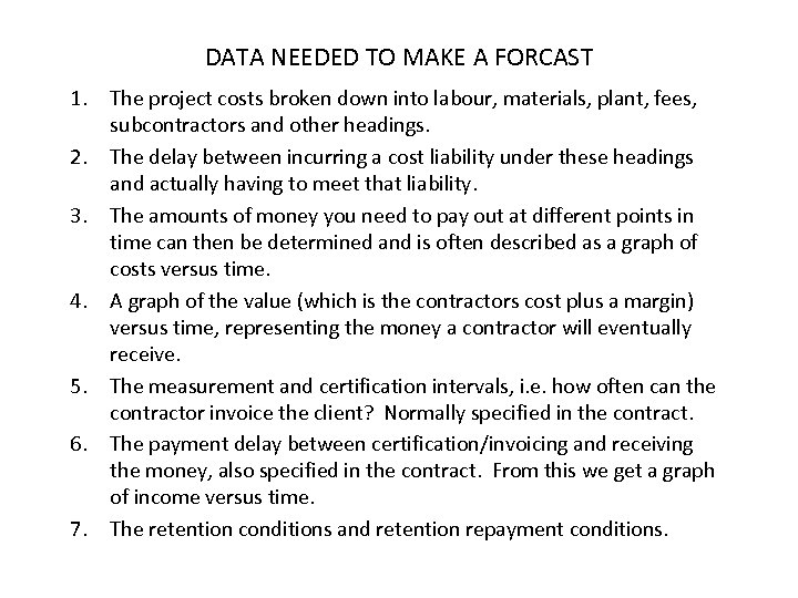 DATA NEEDED TO MAKE A FORCAST 1. The project costs broken down into labour,
