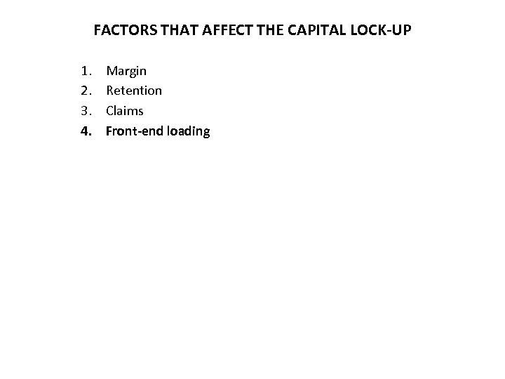 FACTORS THAT AFFECT THE CAPITAL LOCK-UP 1. 2. 3. 4. Margin Retention Claims Front-end