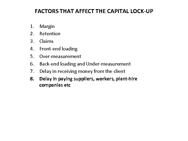 FACTORS THAT AFFECT THE CAPITAL LOCK-UP 1. 2. 3. 4. 5. 6. 7. 8.
