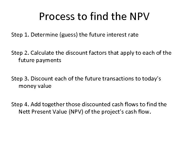 Process to find the NPV Step 1. Determine (guess) the future interest rate Step