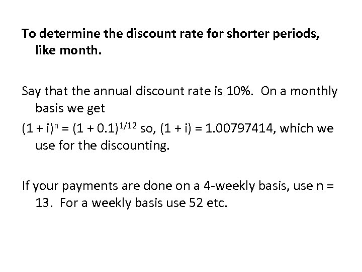  To determine the discount rate for shorter periods, like month. Say that the