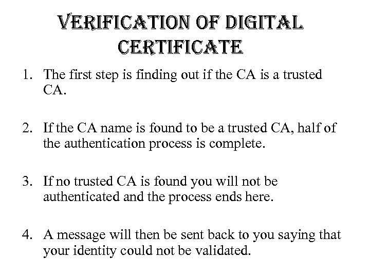 Verification of Digital certificate 1. The first step is finding out if the CA