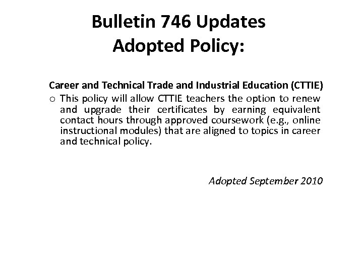 Bulletin 746 Updates Adopted Policy: Career and Technical Trade and Industrial Education (CTTIE) o