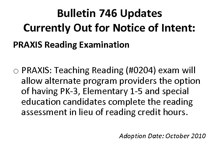 Bulletin 746 Updates Currently Out for Notice of Intent: PRAXIS Reading Examination o PRAXIS: