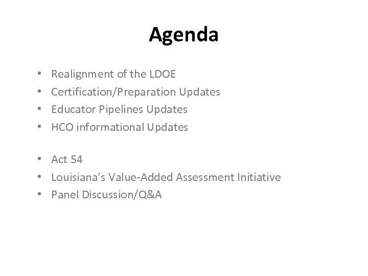 Agenda • • Realignment of the LDOE Certification/Preparation Updates Educator Pipelines Updates HCO informational