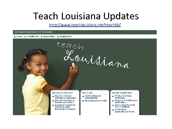 Teach Louisiana Updates http: //www. teachlouisiana. net/teach 15/ 