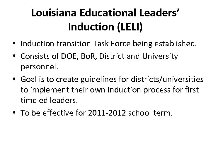 Louisiana Educational Leaders’ Induction (LELI) • Induction transition Task Force being established. • Consists