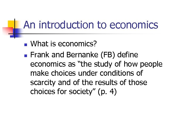 An introduction to economics n n What is economics? Frank and Bernanke (FB) define