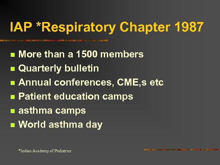 IAP *Respiratory Chapter 1987 n n n More than a 1500 members Quarterly bulletin