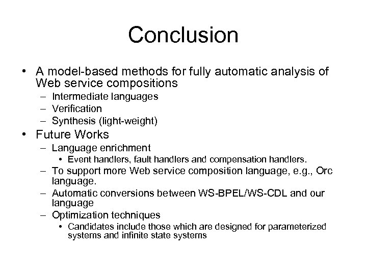 Conclusion • A model-based methods for fully automatic analysis of Web service compositions –