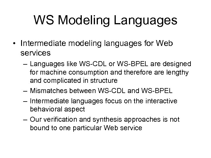 WS Modeling Languages • Intermediate modeling languages for Web services – Languages like WS-CDL