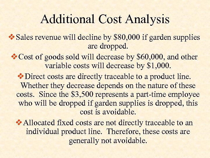 Additional Cost Analysis v Sales revenue will decline by $80, 000 if garden supplies