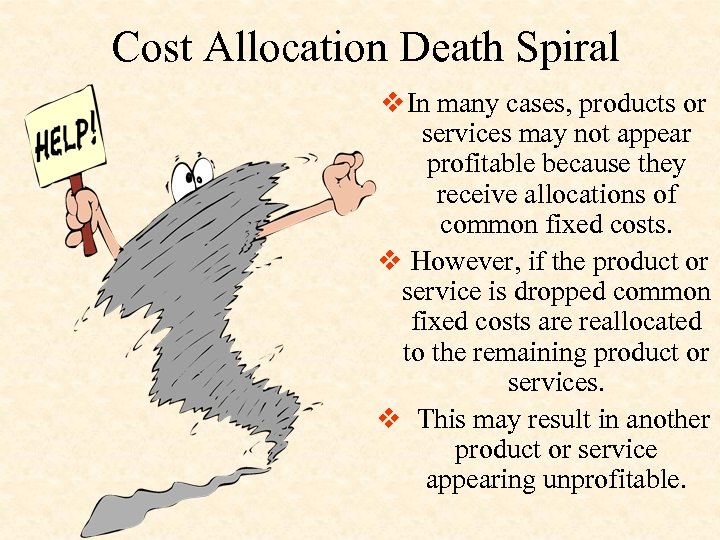 Cost Allocation Death Spiral v In many cases, products or services may not appear