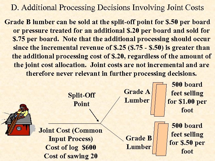 D. Additional Processing Decisions Involving Joint Costs Grade B lumber can be sold at