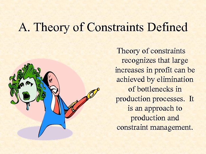 A. Theory of Constraints Defined Theory of constraints recognizes that large increases in profit