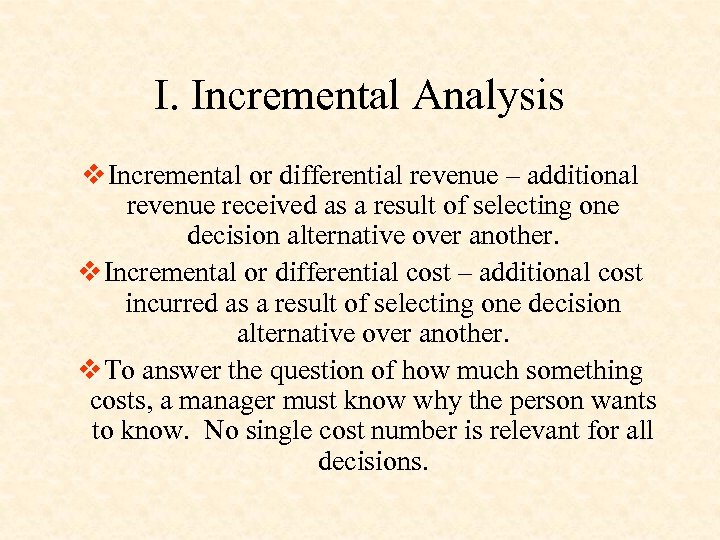 I. Incremental Analysis v Incremental or differential revenue – additional revenue received as a