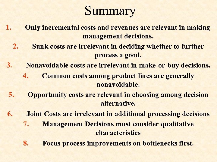 Summary 1. Only incremental costs and revenues are relevant in making management decisions. 2.