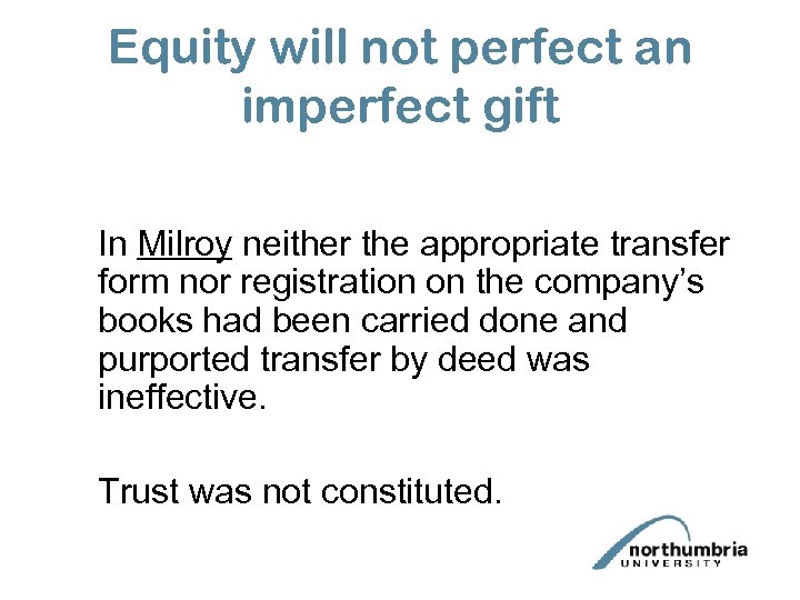 Equity will not perfect an imperfect gift In Milroy neither the appropriate transfer form