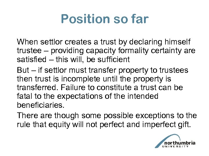 Position so far When settlor creates a trust by declaring himself trustee – providing