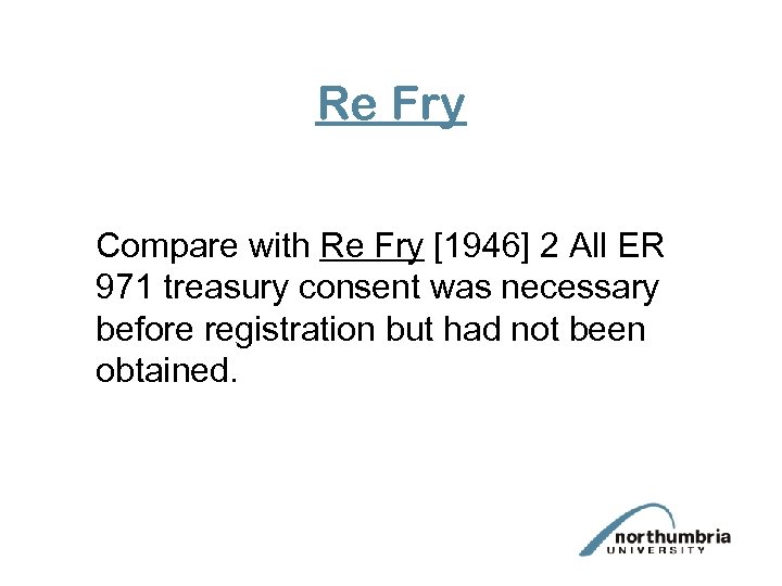 Re Fry Compare with Re Fry [1946] 2 All ER 971 treasury consent was