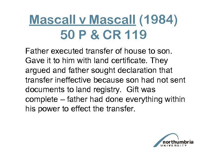 Mascall v Mascall (1984) 50 P & CR 119 Father executed transfer of house