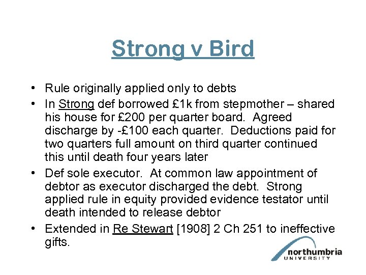 Strong v Bird • Rule originally applied only to debts • In Strong def