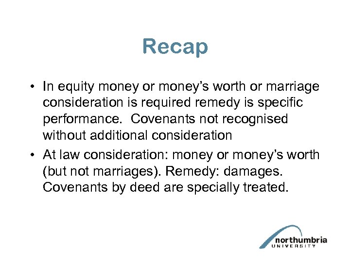 Recap • In equity money or money’s worth or marriage consideration is required remedy