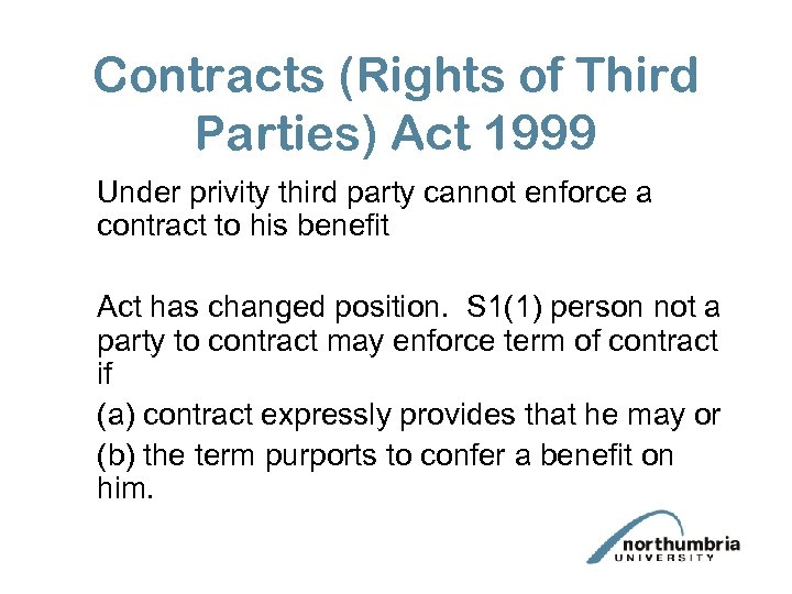 Contracts (Rights of Third Parties) Act 1999 Under privity third party cannot enforce a