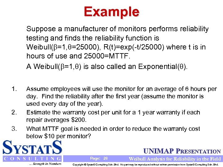 Example Suppose a manufacturer of monitors performs reliability testing and finds the reliability function