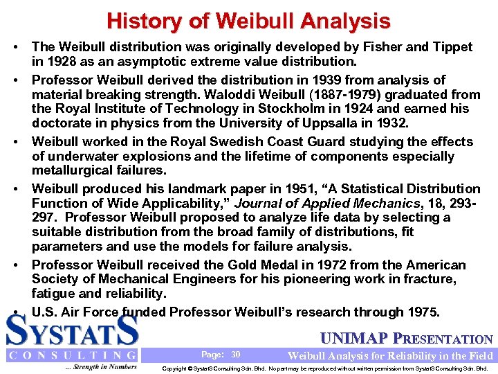 History of Weibull Analysis • • • The Weibull distribution was originally developed by