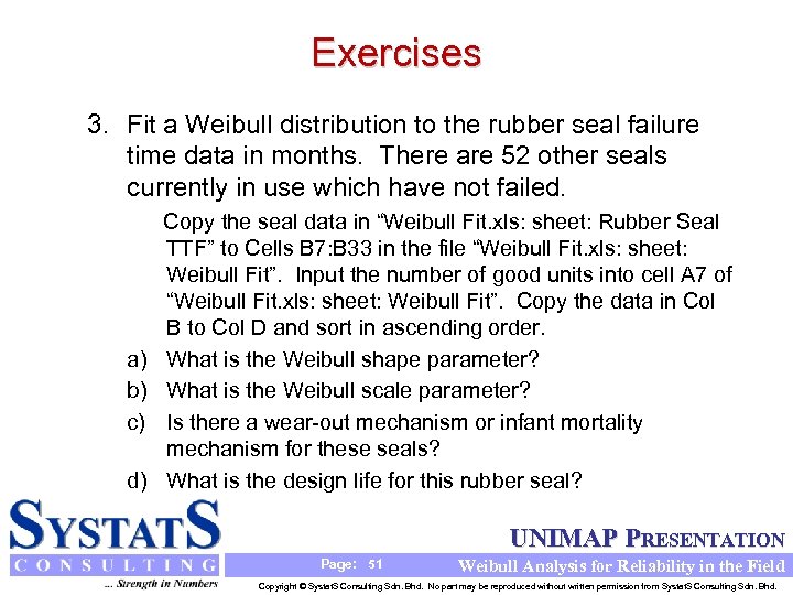 Exercises 3. Fit a Weibull distribution to the rubber seal failure time data in