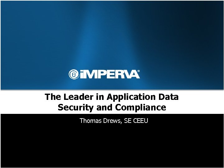 The Leader in Application Data Security and Compliance Thomas Drews, SE CEEU 